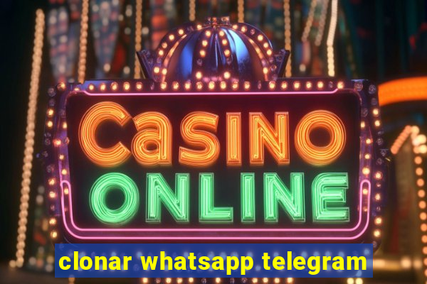 clonar whatsapp telegram